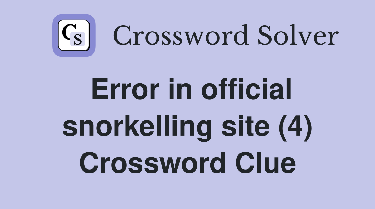 Error in official snorkelling site (4) Crossword Clue