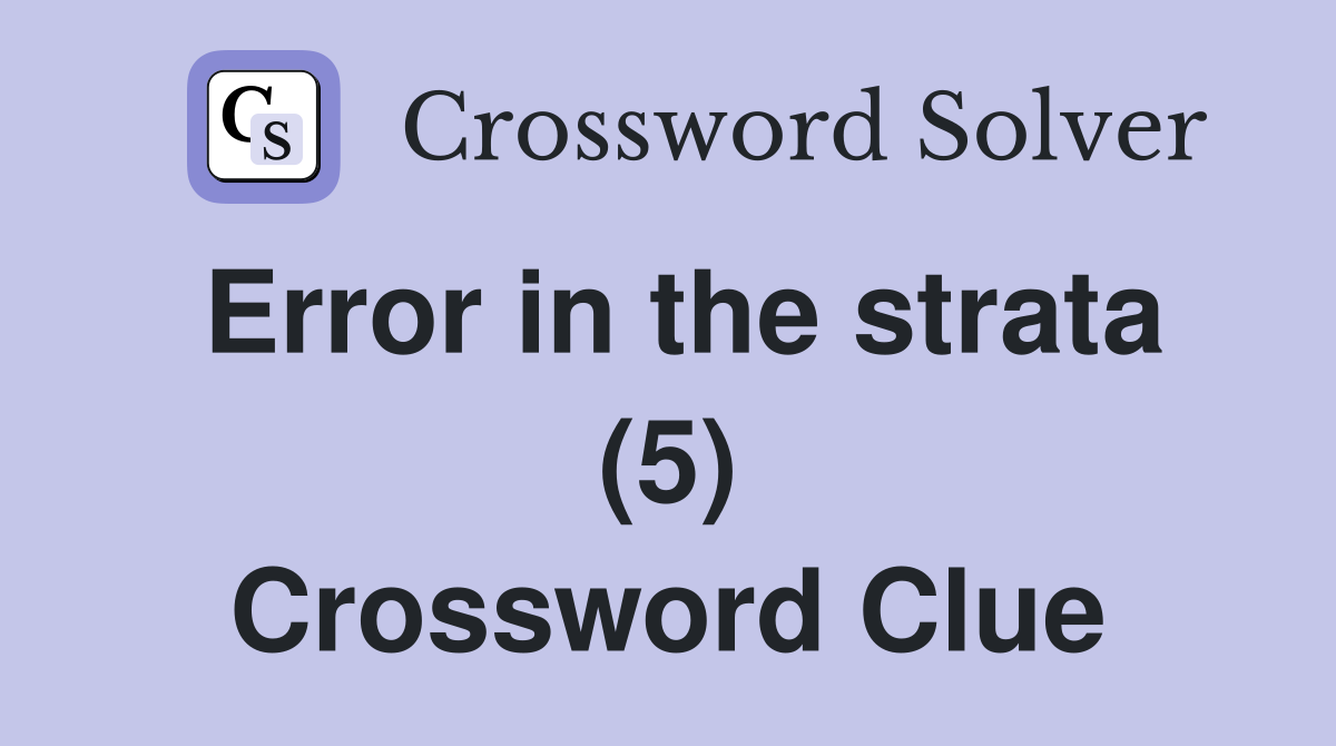 Error in the strata (5) Crossword Clue