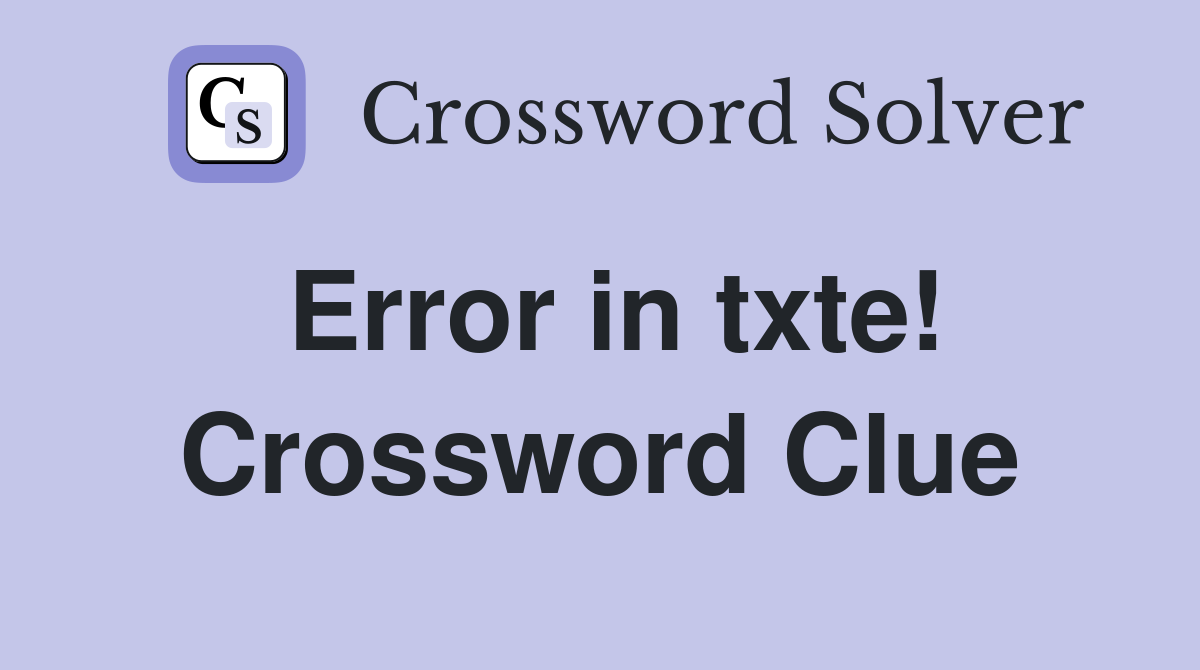 Error in txte! Crossword Clue