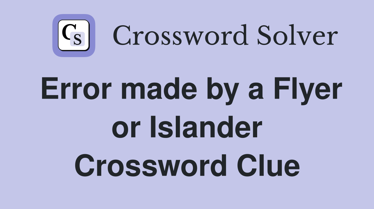 Error made by a Flyer or Islander Crossword Clue