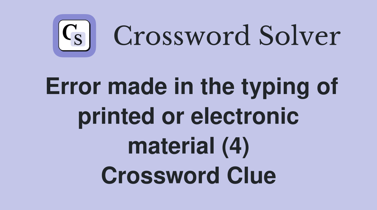 Error made in the typing of printed or electronic material (4) Crossword Clue