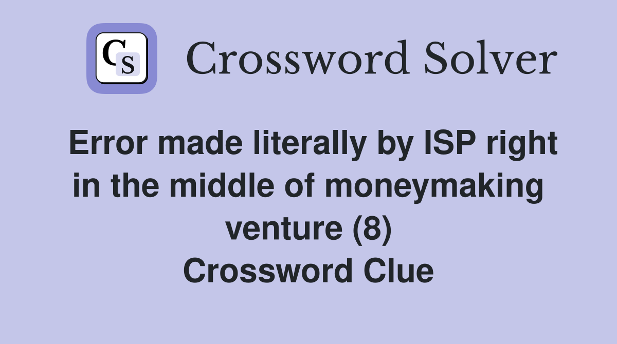 Error made literally by ISP right in the middle of moneymaking venture (8) Crossword Clue