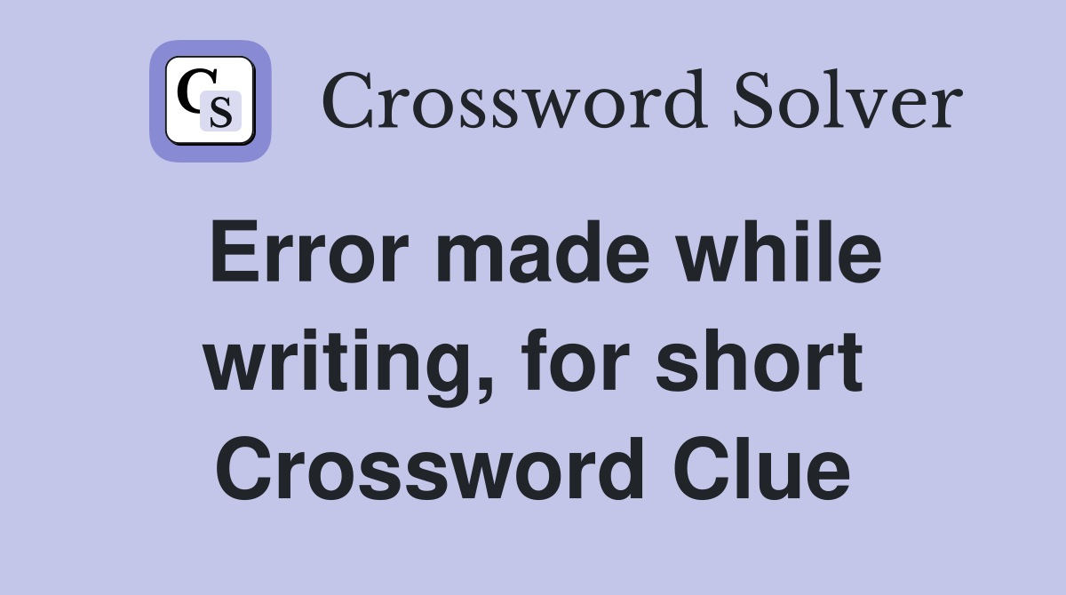 Error made while writing, for short Crossword Clue