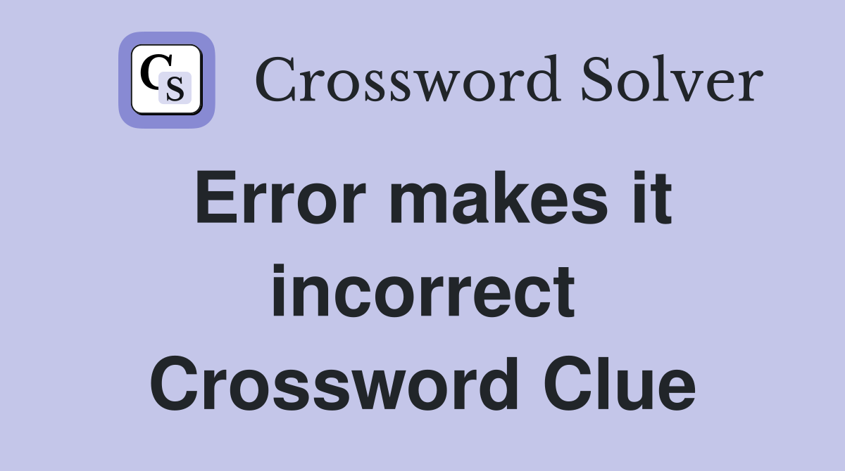 Error makes it incorrect Crossword Clue