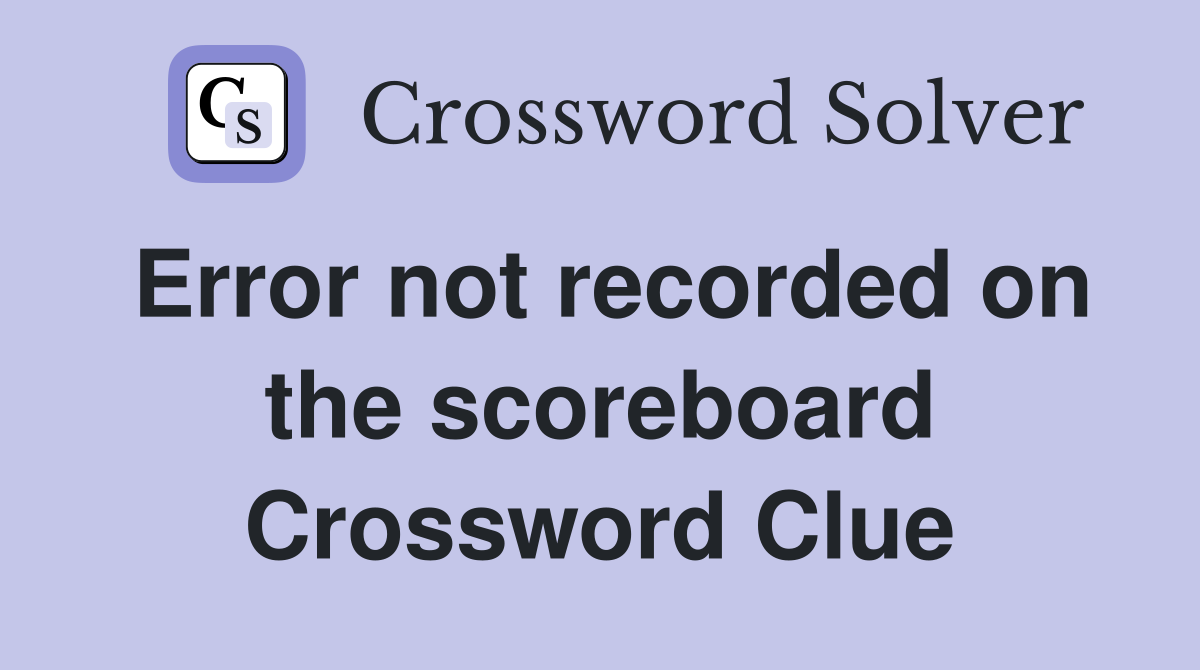 Error not recorded on the scoreboard Crossword Clue
