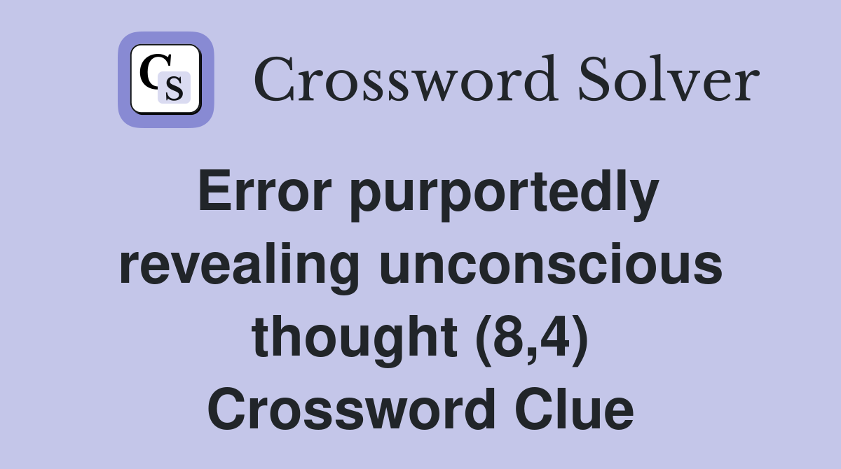 Error purportedly revealing unconscious thought (8,4) Crossword Clue
