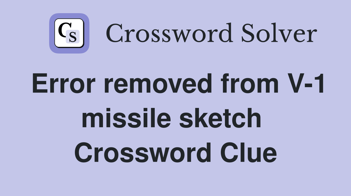Error removed from V-1 missile sketch  Crossword Clue