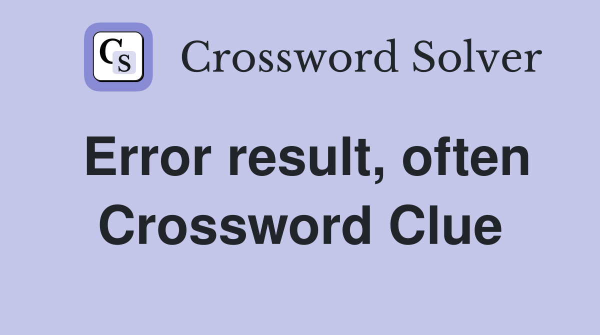 Error result, often Crossword Clue