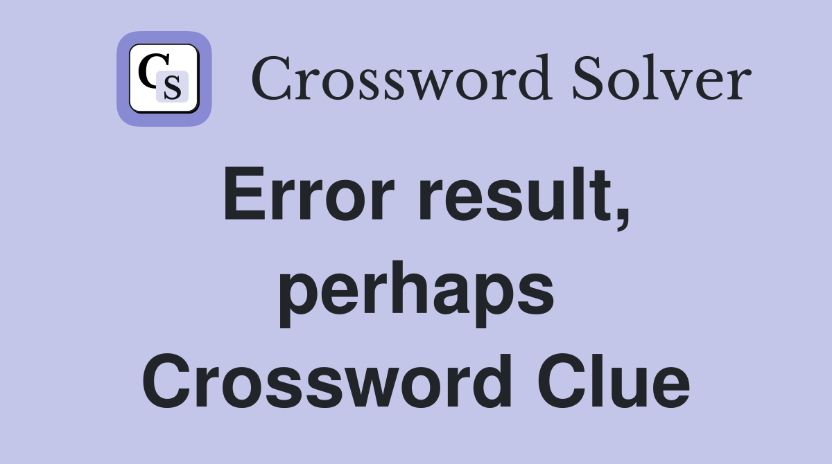Error result, perhaps Crossword Clue