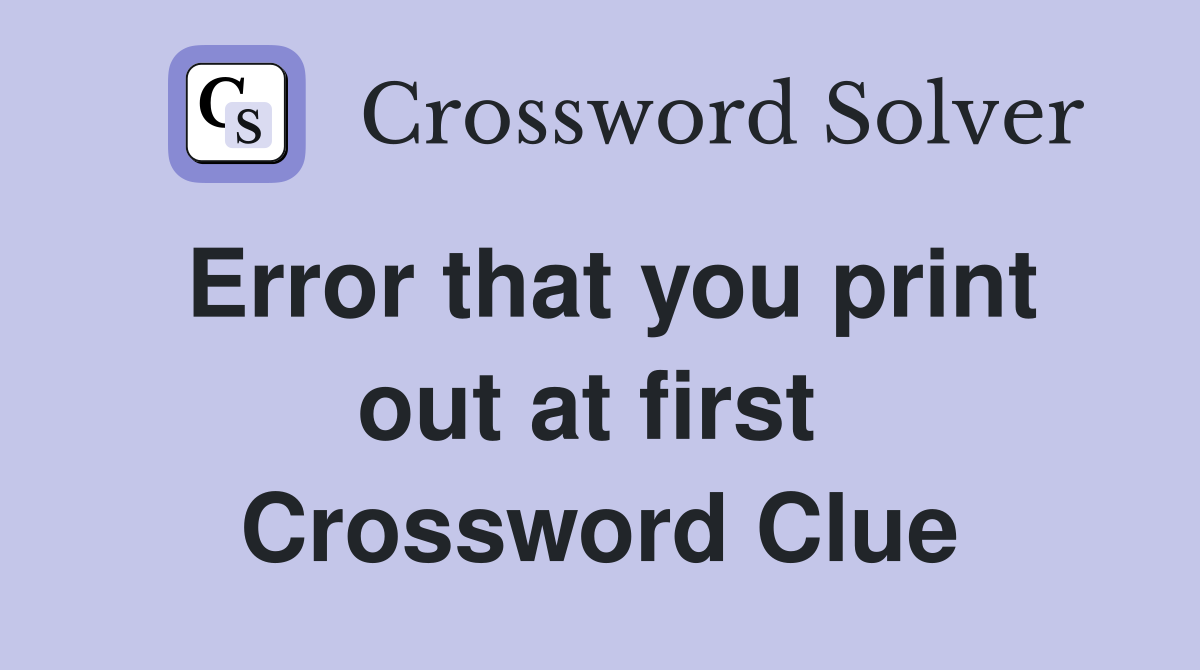 Error that you print out at first  Crossword Clue