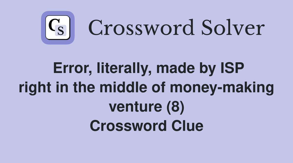Error, literally, made by ISP right in the middle of money-making venture (8) Crossword Clue