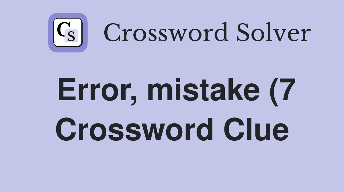 Error mistake (7) Crossword Clue Answers Crossword Solver Error mistake (7) Crossword Clue Answers Crossword Solver