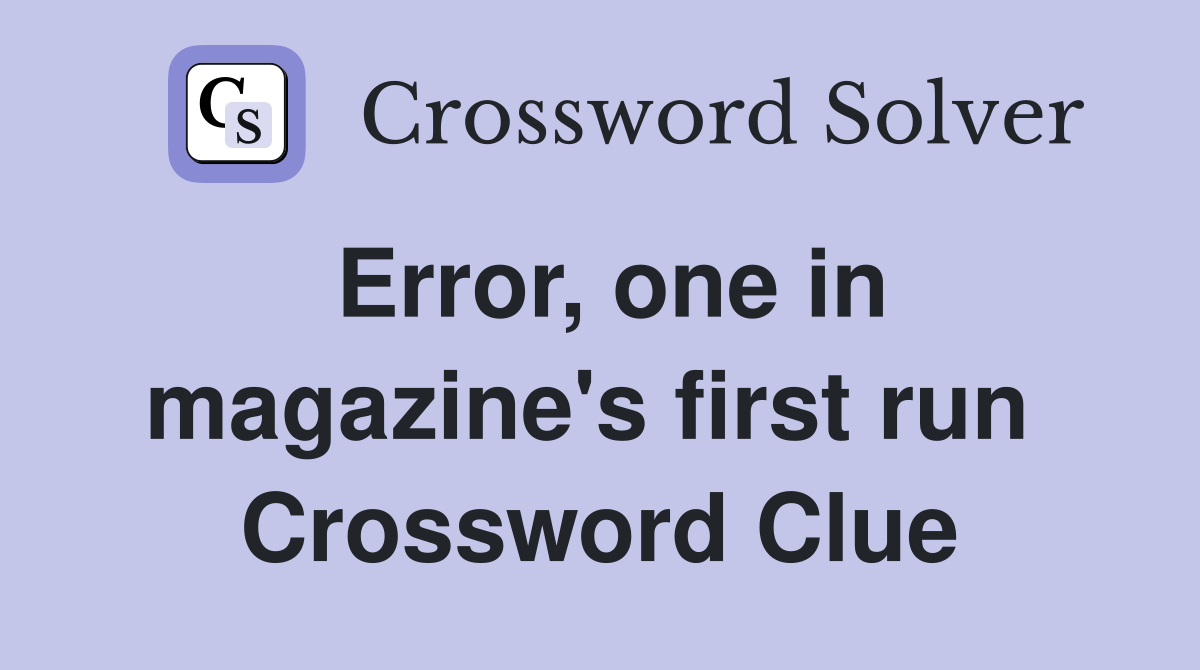 Error, one in magazine's first run  Crossword Clue