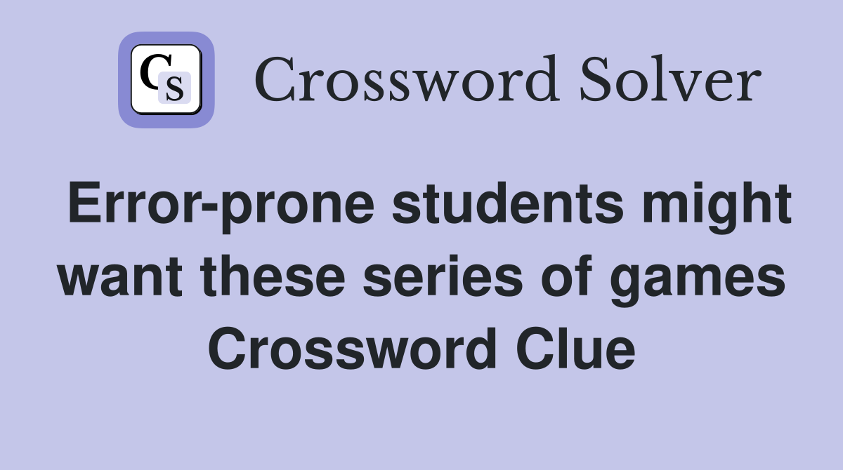 Error-prone students might want these series of games Crossword Clue