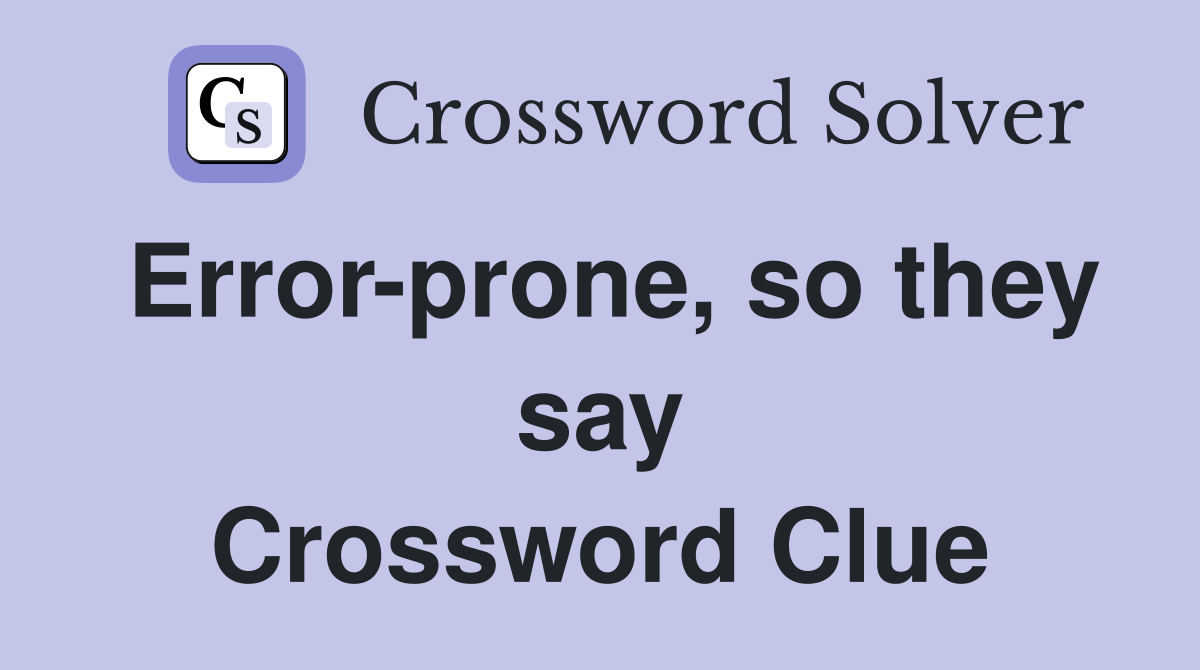 Error-prone, so they say Crossword Clue