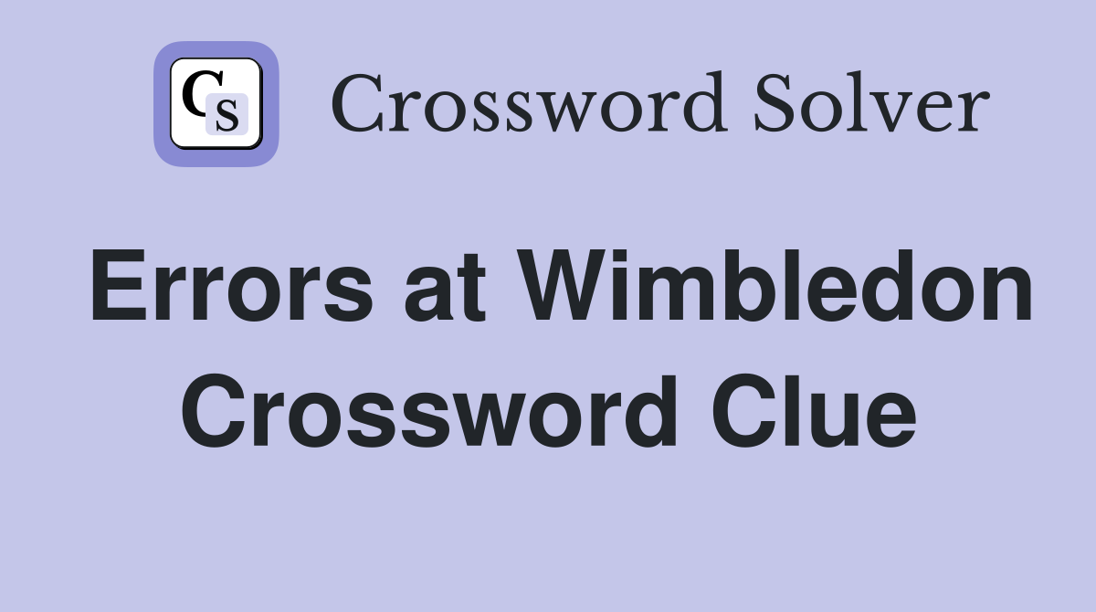 Errors at Wimbledon Crossword Clue