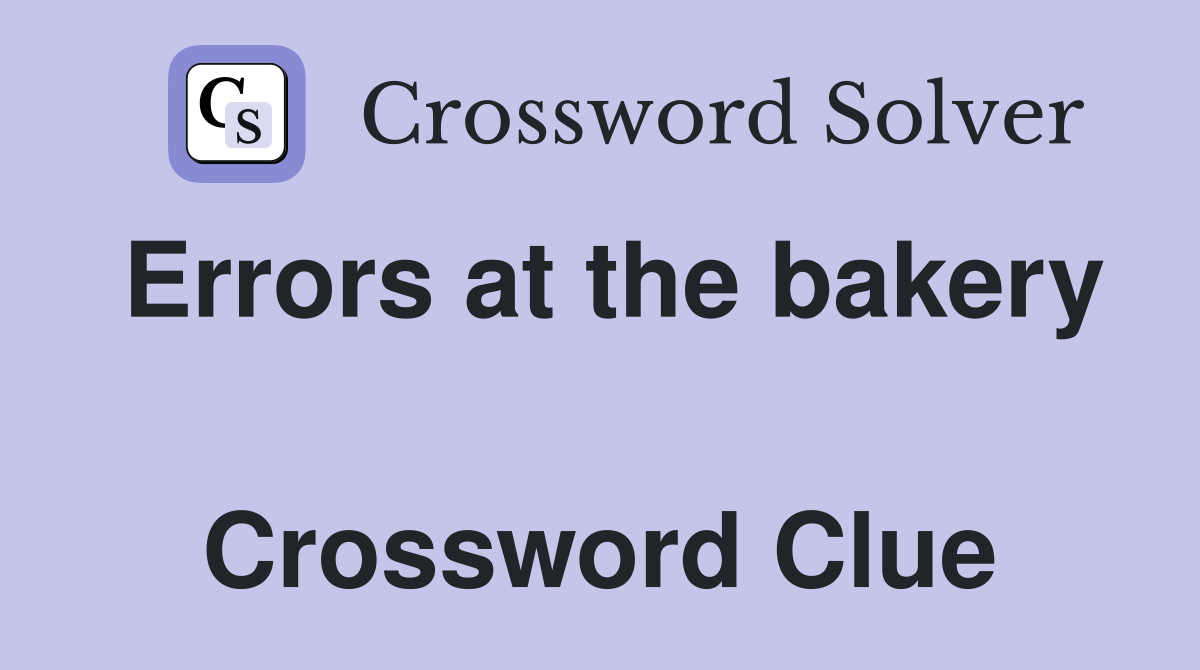 Errors at the bakery  Crossword Clue