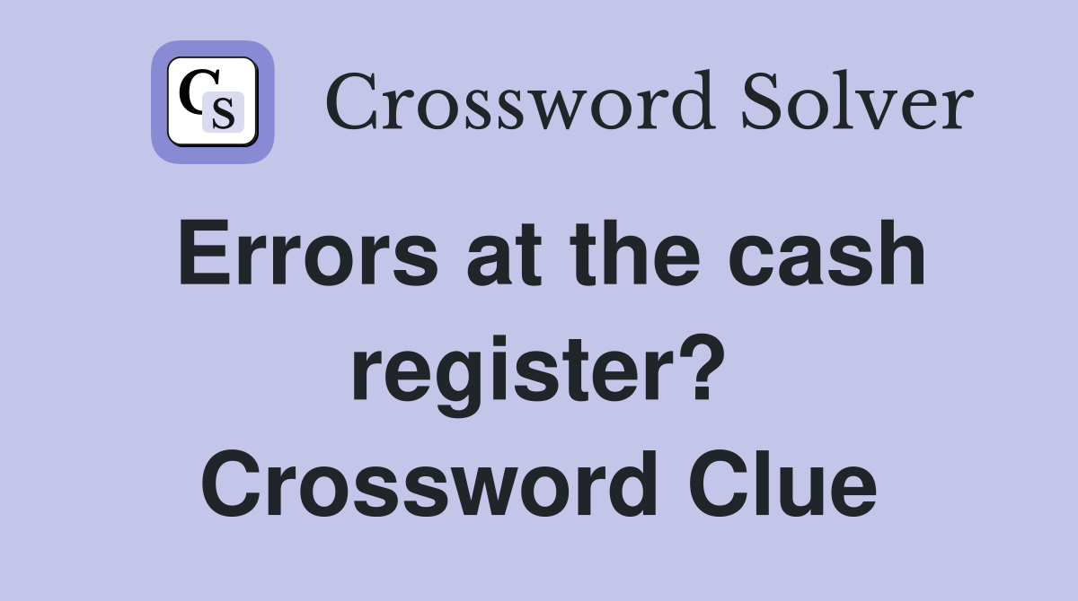 Errors at the cash register? Crossword Clue