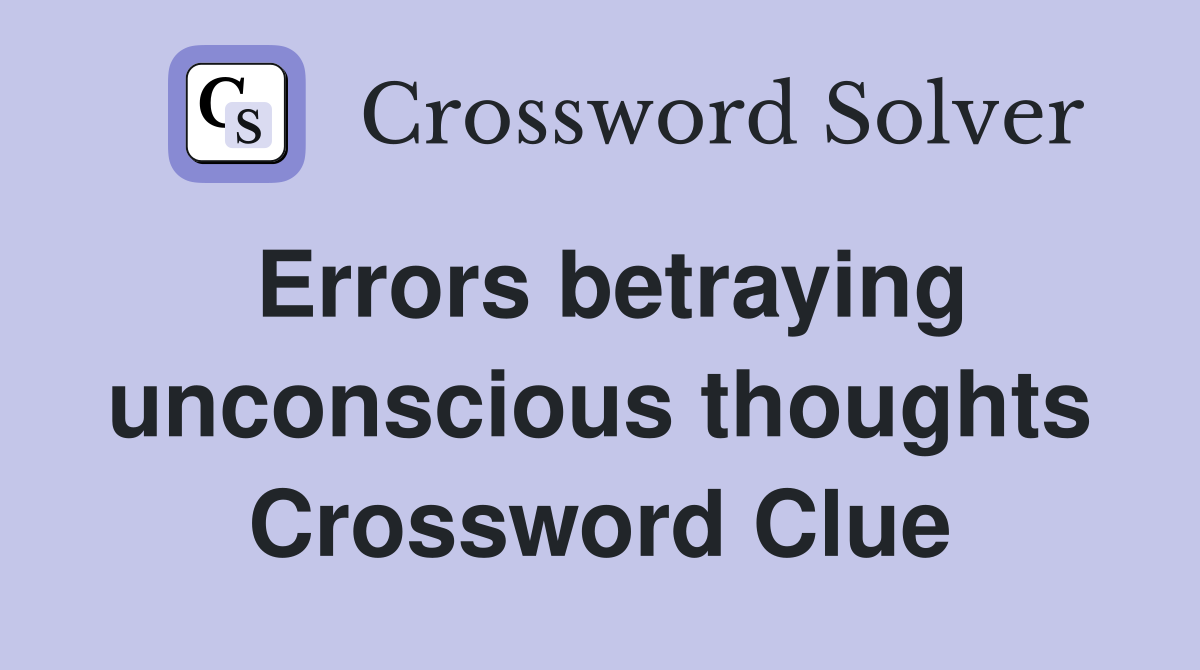 Errors betraying unconscious thoughts Crossword Clue