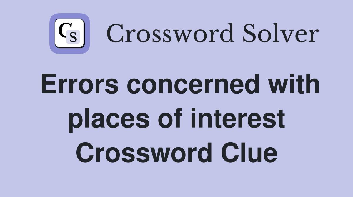 Errors concerned with places of interest Crossword Clue