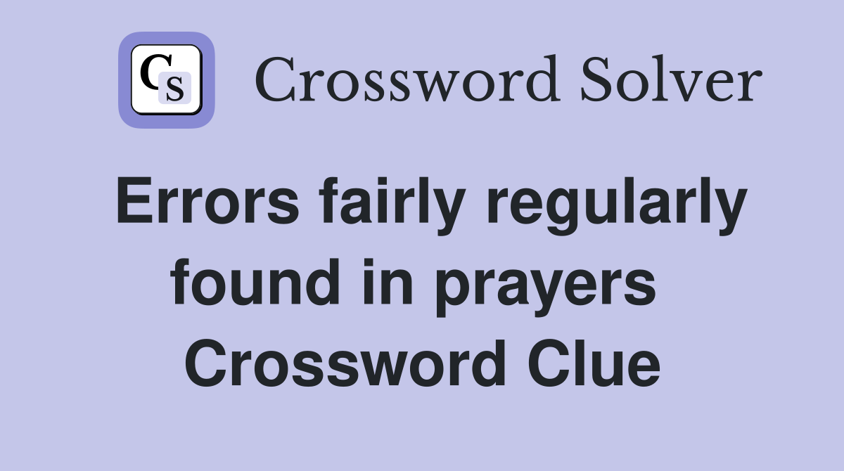Errors fairly regularly found in prayers  Crossword Clue