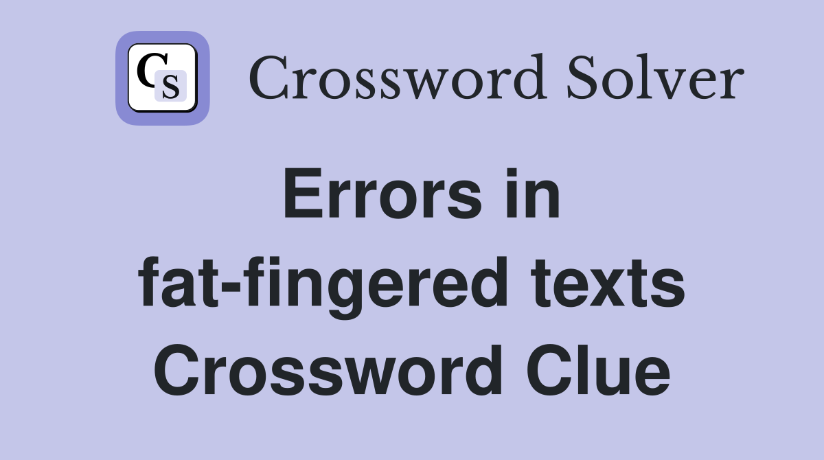 Errors in fat-fingered texts Crossword Clue