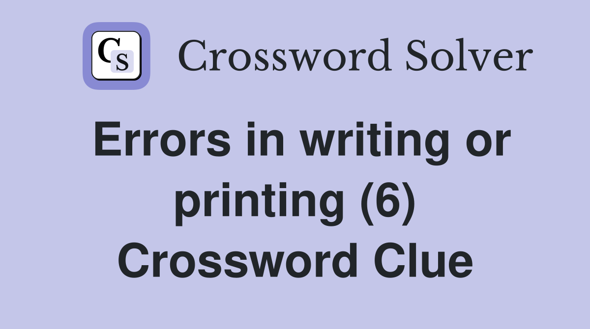 Errors in writing or printing (6) Crossword Clue