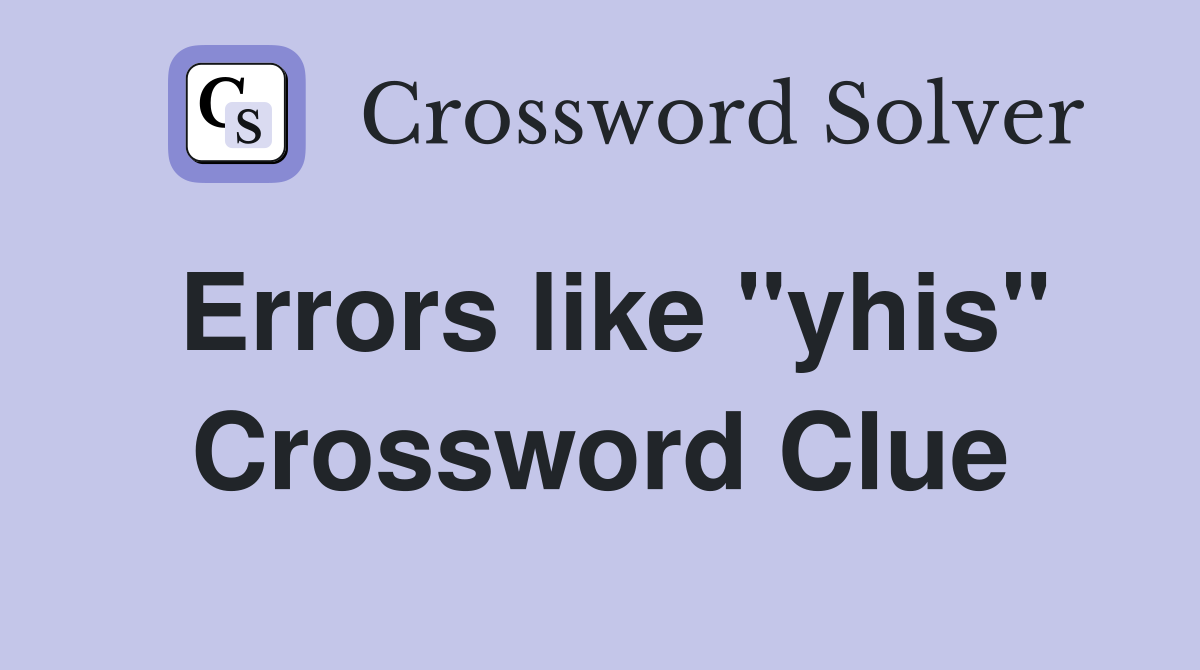 Errors like "yhis" Crossword Clue