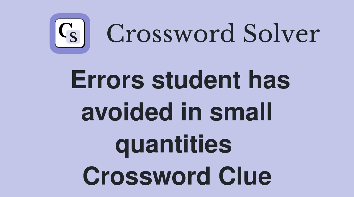 Errors student has avoided in small quantities  Crossword Clue