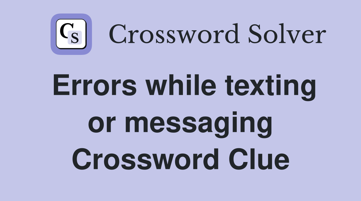 Errors while texting or messaging Crossword Clue