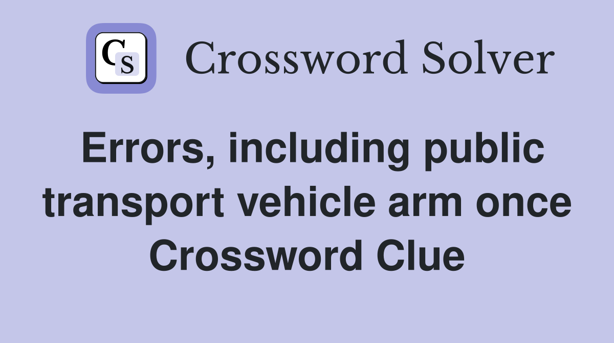 Errors, including public transport vehicle arm once Crossword Clue