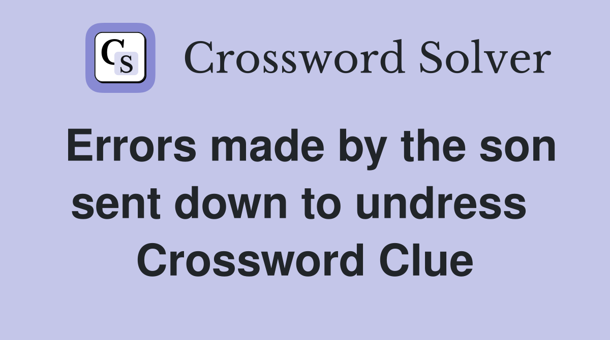 Errors made by the son sent down to undress  Crossword Clue