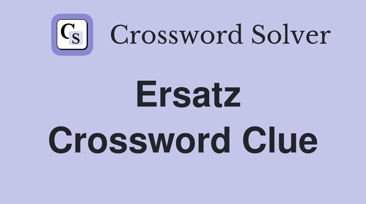 Ersatz Crossword Clue Answers Crossword Solver