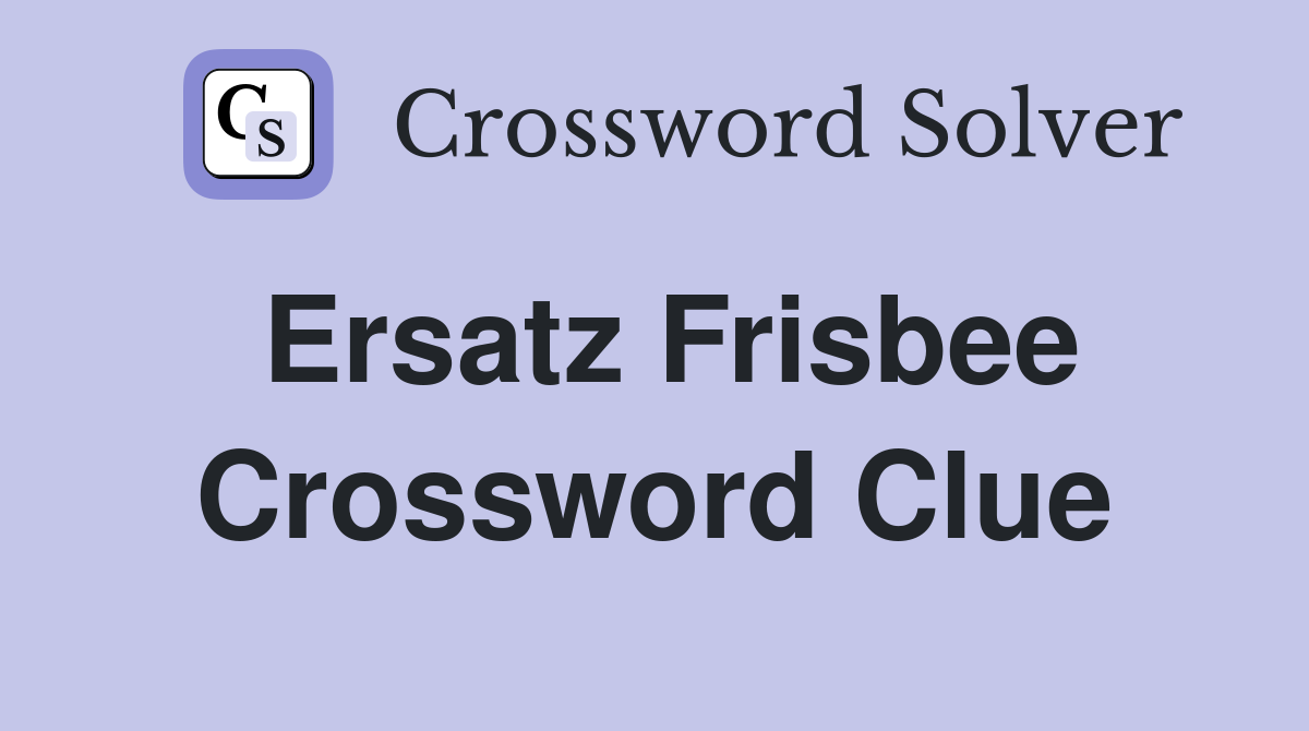 Ersatz Frisbee Crossword Clue