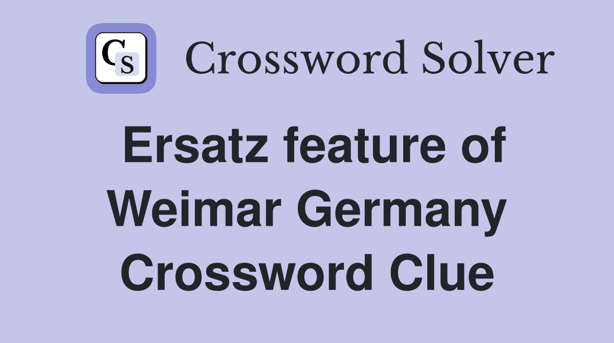 Ersatz feature of Weimar Germany Crossword Clue