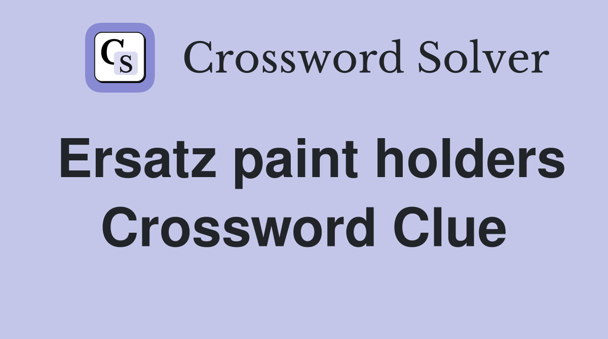Ersatz paint holders Crossword Clue