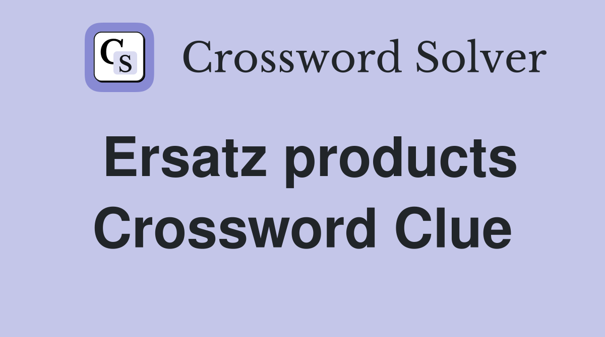 Ersatz products Crossword Clue Answers Crossword Solver