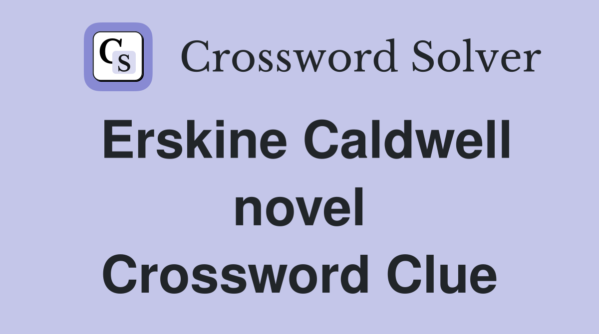Erskine Caldwell novel Crossword Clue