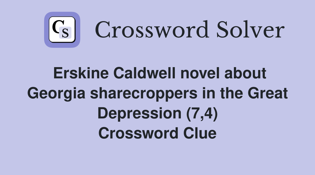 Erskine Caldwell novel about Georgia sharecroppers in the Great Depression (7,4) Crossword Clue