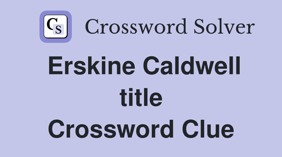 Erskine Caldwell title Crossword Clue