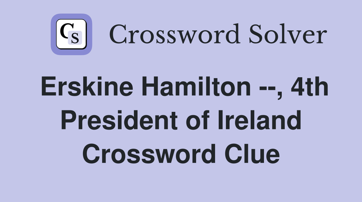 Erskine Hamilton --, 4th President of Ireland Crossword Clue