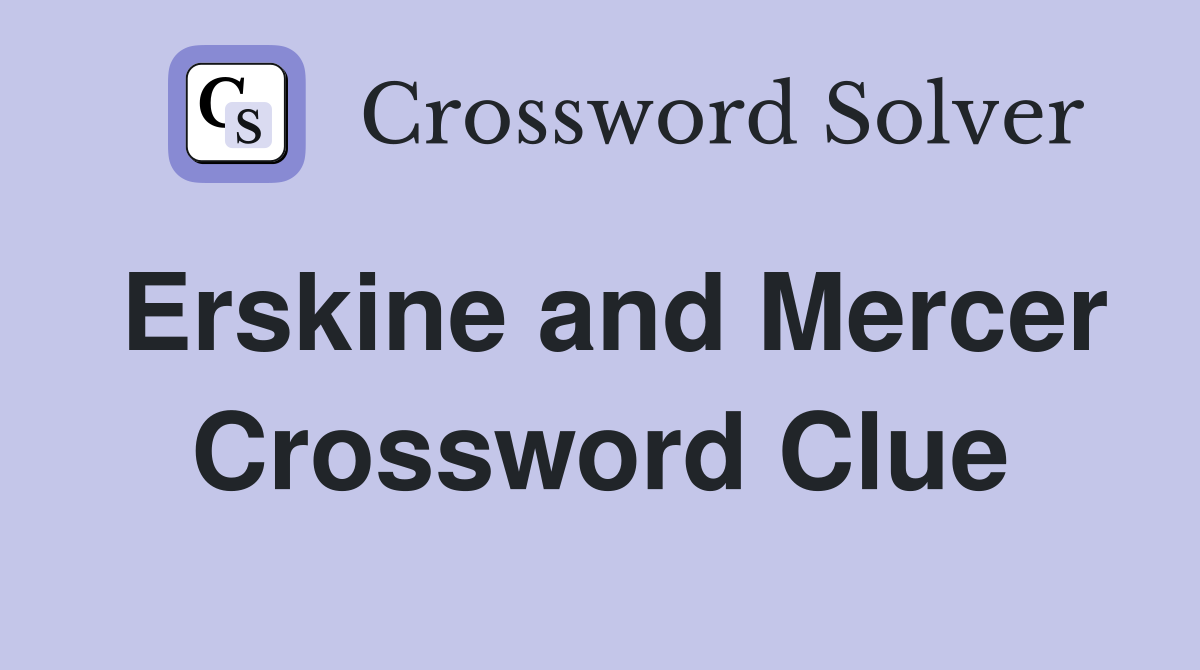Erskine and Mercer Crossword Clue