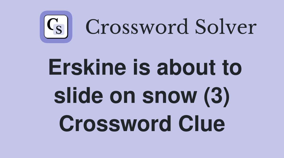 Erskine is about to slide on snow (3) Crossword Clue