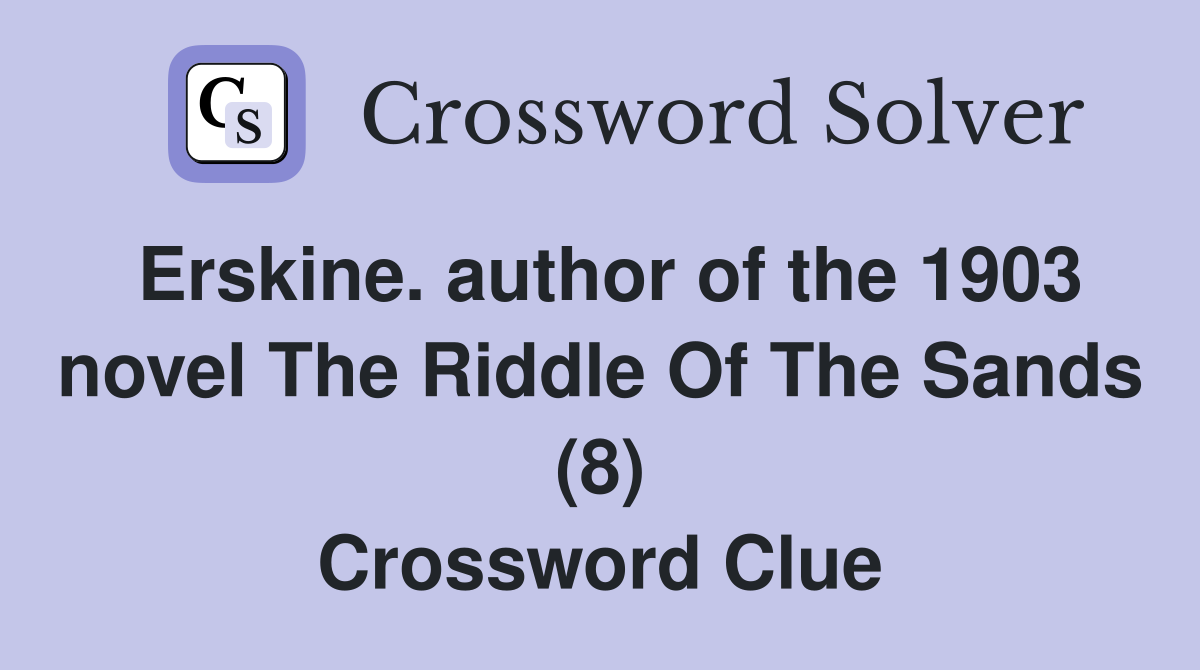 Erskine. author of the 1903 novel The Riddle Of The Sands (8) Crossword Clue