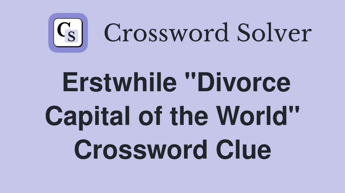 Erstwhile "Divorce Capital of the World" Crossword Clue
