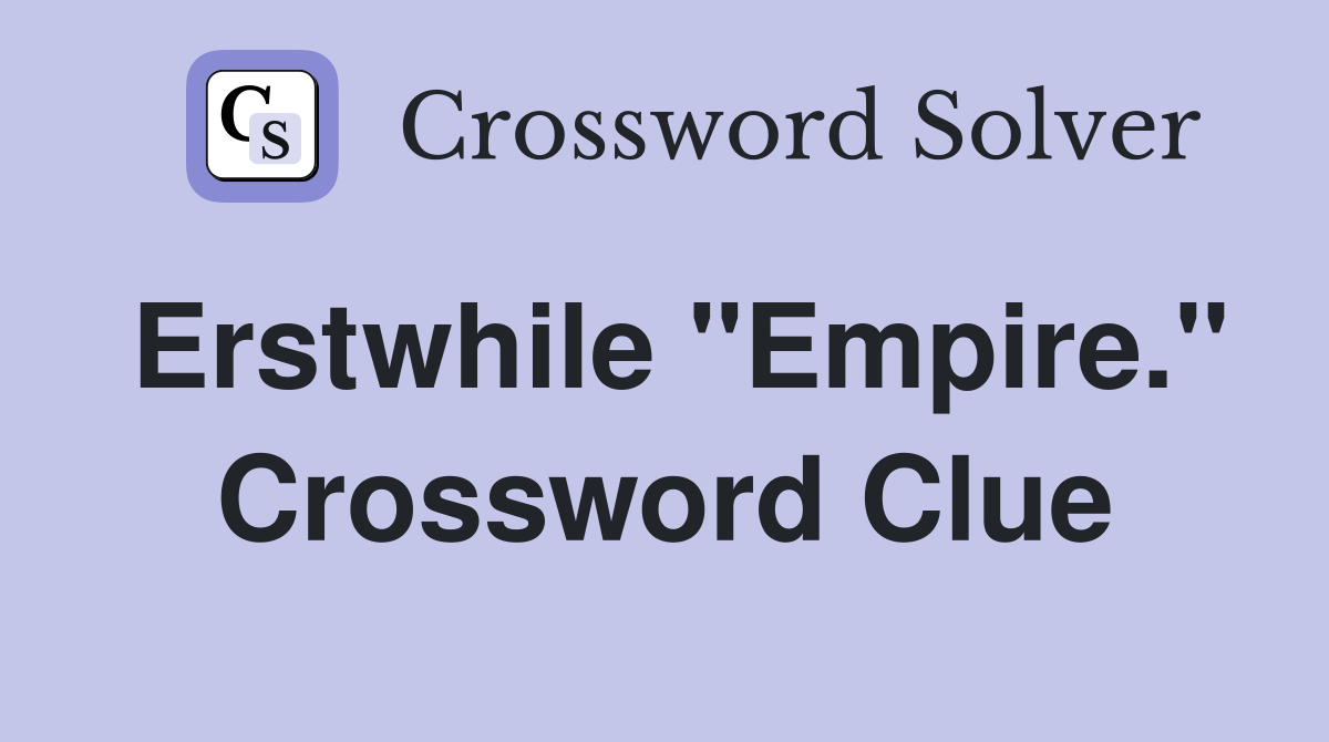 Erstwhile "Empire." Crossword Clue
