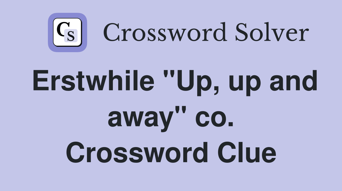 Erstwhile "Up, up and away" co. Crossword Clue