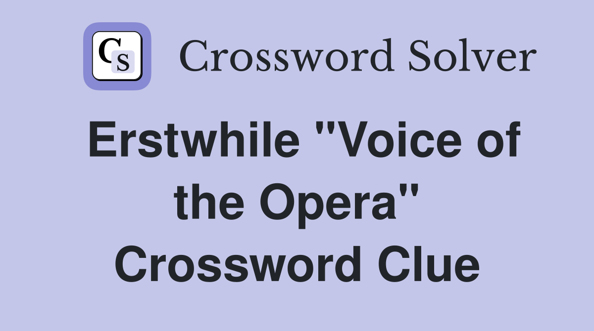 Erstwhile "Voice of the Opera" Crossword Clue