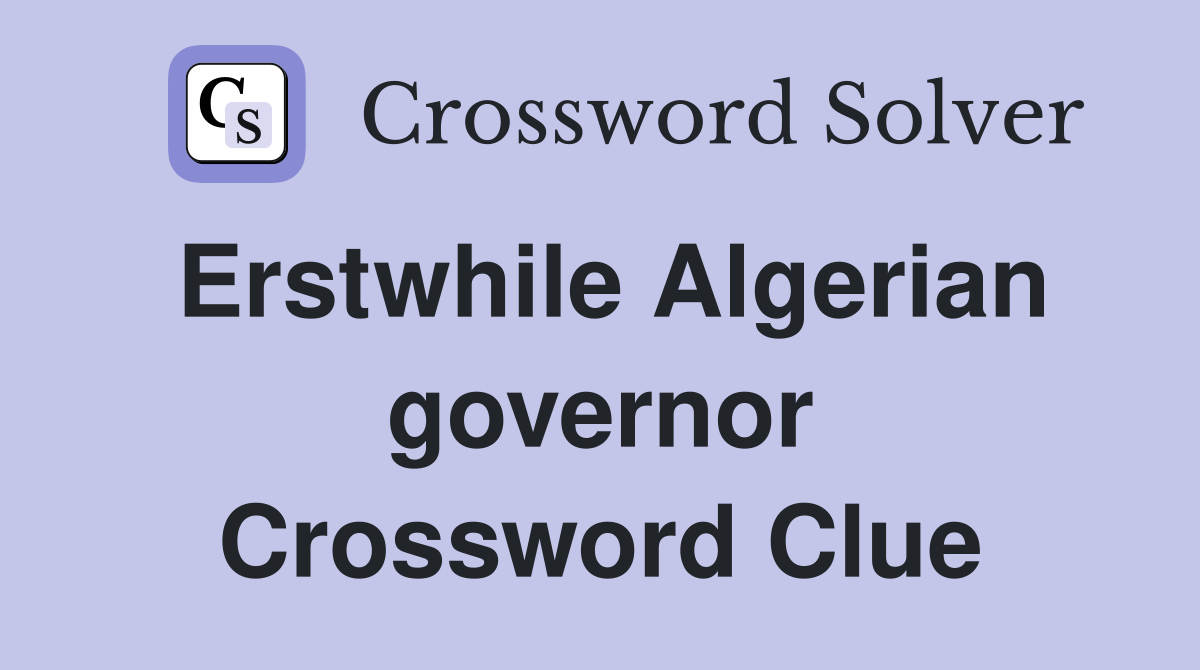 Erstwhile Algerian governor Crossword Clue