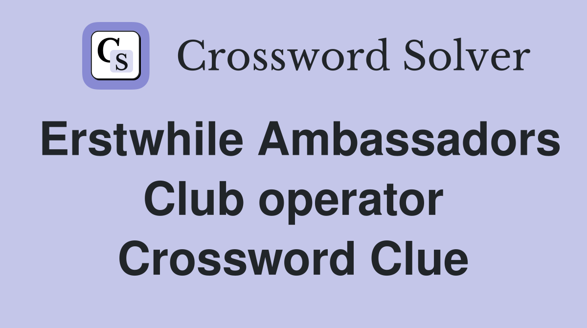 Erstwhile Ambassadors Club operator Crossword Clue